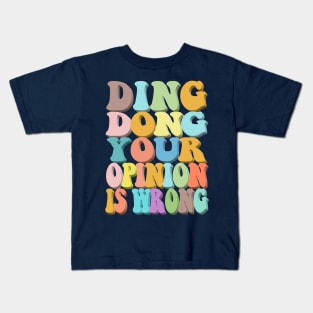 Ding Dong Your Opinion Is Wrong - Typographic Design Kids T-Shirt